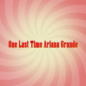 One Last Time Ariana Grande icon