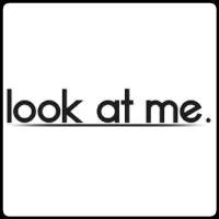 look at me