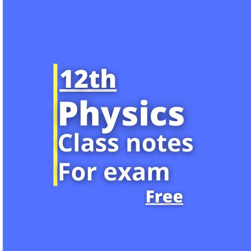 12th Physics Class Notes for Exam Quick Revision icon