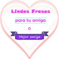 Lindas Frases para tu Amiga