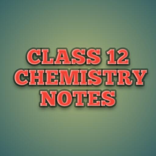 CLASS 12 CHEMISTRY NOTES icon