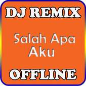 DJ Salah Apa Aku Remix Full Bass Offline on 9Apps