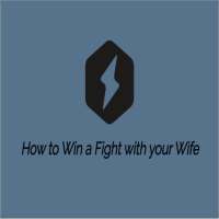 How to Win a Fight with your Wife