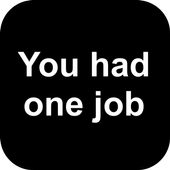 You had one job icon