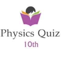 Class 10th Physics Quiz ( 2018-2019 ) on 9Apps