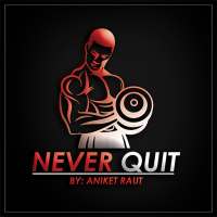 NEVER QUIT