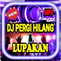 DJ PERGI HILANG DAN LUPAKAN REMIX on 9Apps