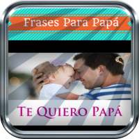 Frases Para El Dia Del Padre | Frases Para Papa