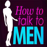 How to Talk to Men