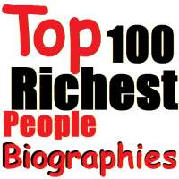 Biographies Of 100 Richest Men in The World