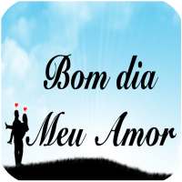 MEU AMOR MUITO BOM DIA