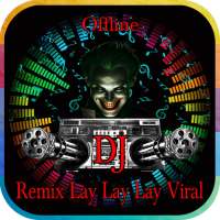 DJ remix lay lay lay viral offline