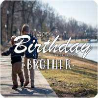 BROTHER BE HAPPY ON YOUR BIRTH on 9Apps