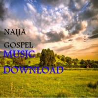 NAIJA GOSPEL MUSIC DOWNLOAD on 9Apps