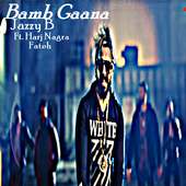 Bamb Gaana - Jazzy B Ft. Harj Nagra & Fateh