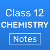 Class 12 Chemistry Notes 2019-20 - Exam Material icon
