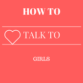 HOW TO TALK TO A GIRL - TIPS TO MAKE THEM LIKE YOU icon