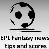 EPL Fantasy news, tips and scores