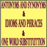 ANTONYMS,SYNONYMS & ONE WORD SUBSTITUTION & IDIOMS on 9Apps