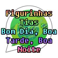 Figurinhas Tias (Bom Dia, Boa Tarde, Boa Noite)