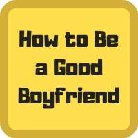 How to Be a Good Boyfriend