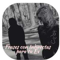 Frases con Indirectas para tu Ex