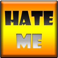 Hate me