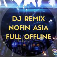 DJ Remix - Nofin Asia Full Offline on 9Apps