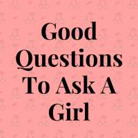 Good Questions To Ask A Girl