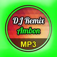 Lagu DJ Remix Ambon Mp3 on 9Apps