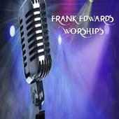 FRANK EDWARDS WORSHIPS