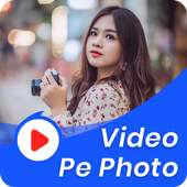 Video Pe Photo - Video Par Photo Lagane Wala App