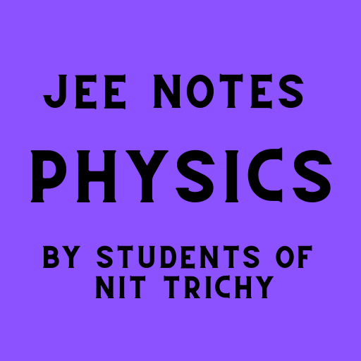 JEE Physics Notes - By Students of NIT Trichy icon